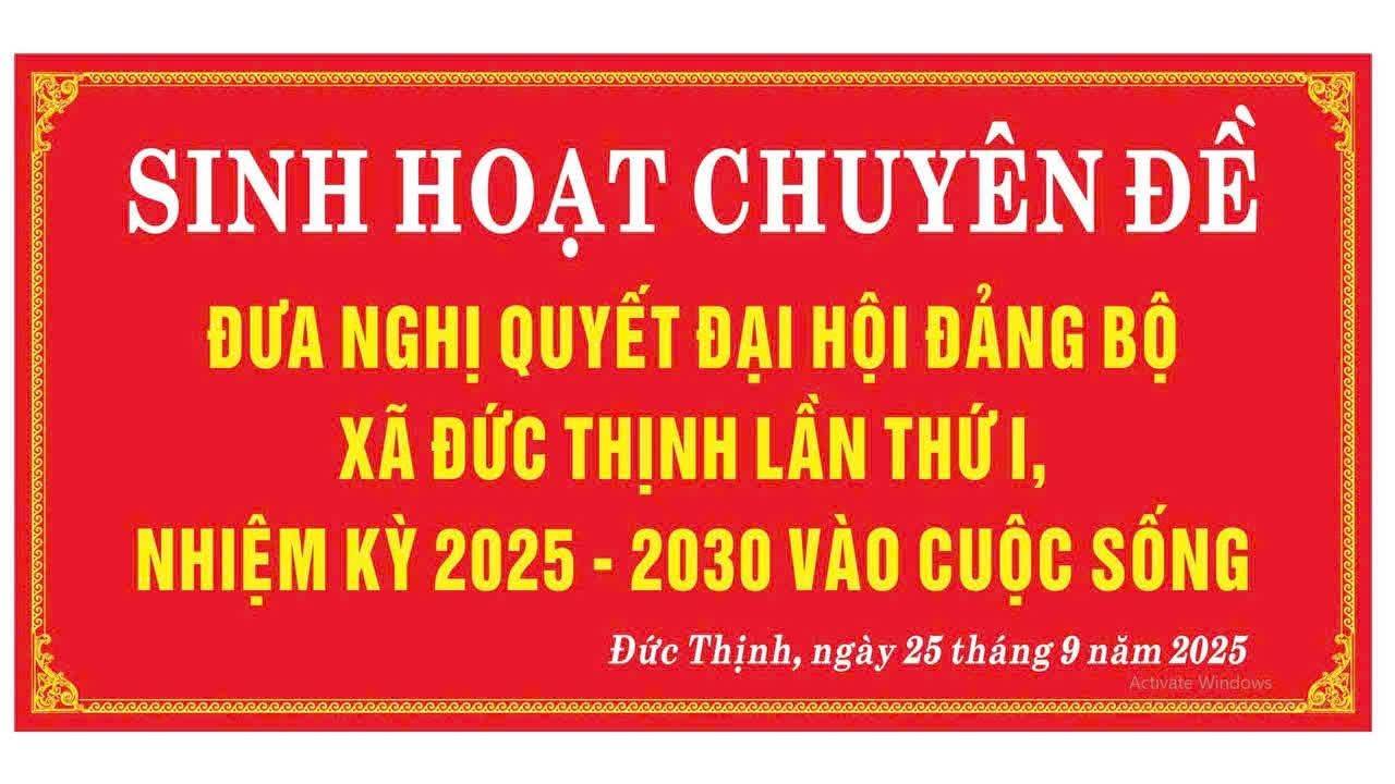Sinh hoạt chuyên đề đưa Nghị quyết đại hội Đảng bộ xã Đức Thịnh lần thứ I, nhiệm kỳ 2025-2023 vào cuộc sống