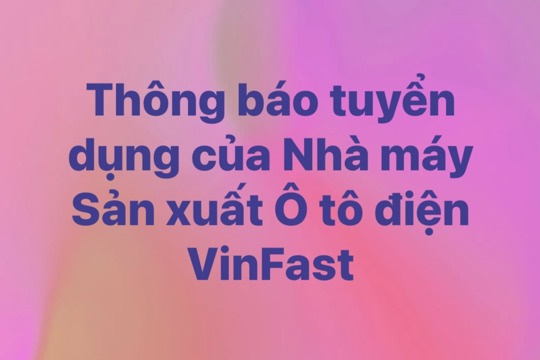 Thông báo về việc tuyển dụng của Nhà máy Sản xuất Ô tô điện VinFast Hà Tĩnh 